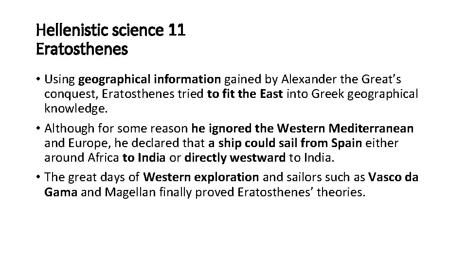 Hellenistic science 11 Eratosthenes • Using geographical information gained by Alexander the Great’s conquest,