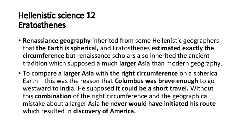 Hellenistic science 12 Eratosthenes • Renassiance geography inherited from some Hellenistic geographers that the