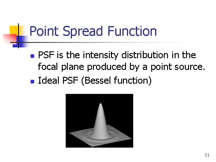 Point Spread Function n n PSF is the intensity distribution in the focal plane