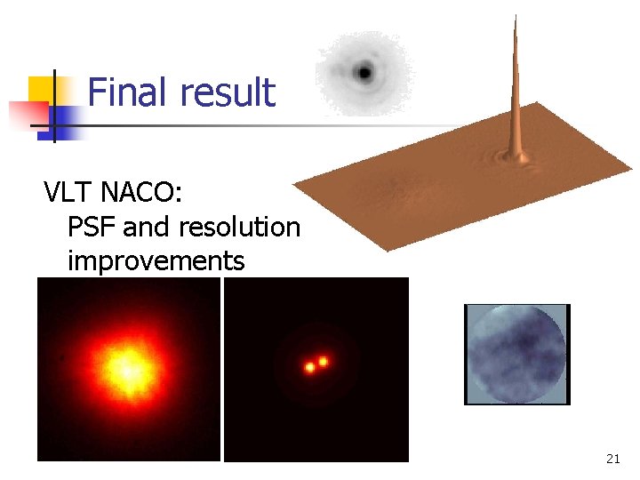 Final result VLT NACO: PSF and resolution improvements 21 
