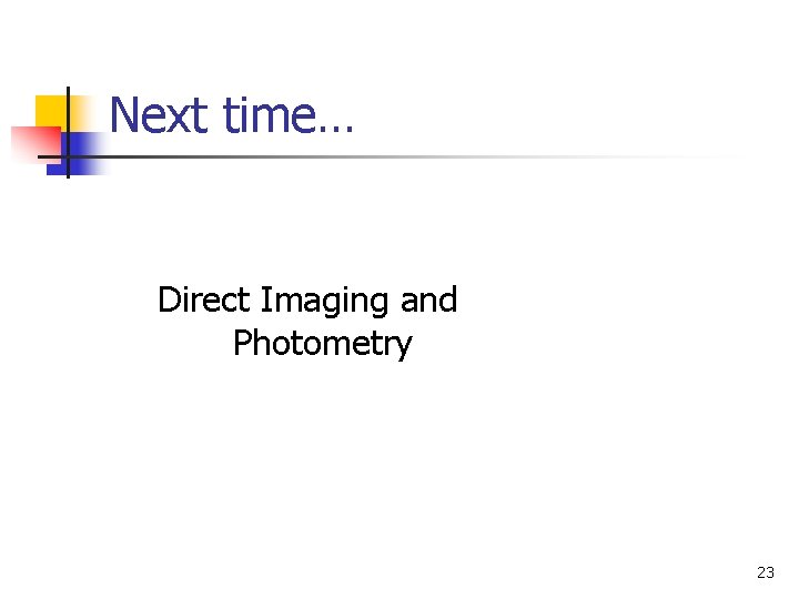 Next time… Direct Imaging and Photometry 23 