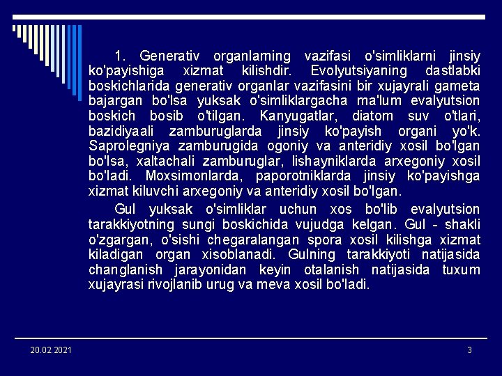 1. Generativ organlarning vazifasi o'simliklarni jinsiy ko'payishiga xizmat kilishdir. Evolyutsiyaning dastlabki boskichlarida generativ organlar