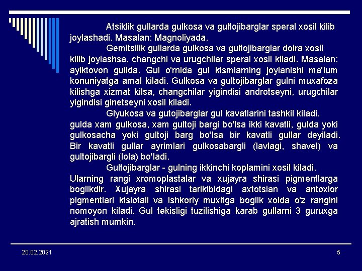 Atsiklik gullarda gulkosa va gultojibarglar speral xosil kilib joylashadi. Masalan: Magnoliyada. Gemitsilik gullarda gulkosa