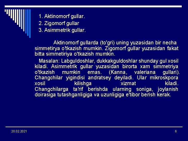 1. Aktinomorf gullar. 2. Zigomorf gullar 3. Asimmetrik gullar. Aktinomorf gullarda (to'gri) uning yuzasidan