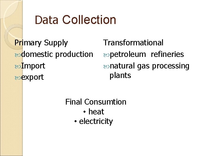 Data Collection Primary Supply domestic production Import export Transformational petroleum refineries natural gas processing