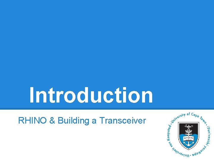 Introduction RHINO & Building a Transceiver Introduction RHINO & Building a Transceiver