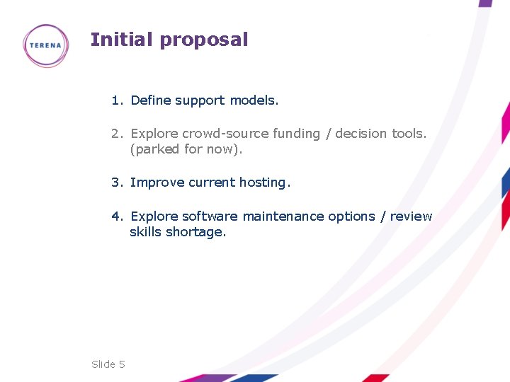Initial proposal 1. Define support models. 2. Explore crowd-source funding / decision tools. (parked