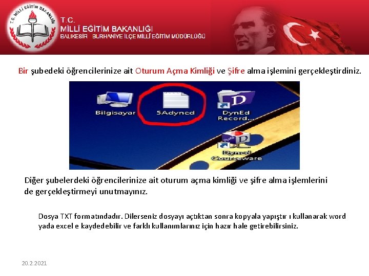 Bir şubedeki öğrencilerinize ait Oturum Açma Kimliği ve Şifre alma işlemini gerçekleştirdiniz. Diğer şubelerdeki