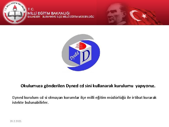 Okulumuza gönderilen Dyned cd sini kullanarak kurulumu yapıyoruz. Dyned kurulum cd si olmayan kurumlar