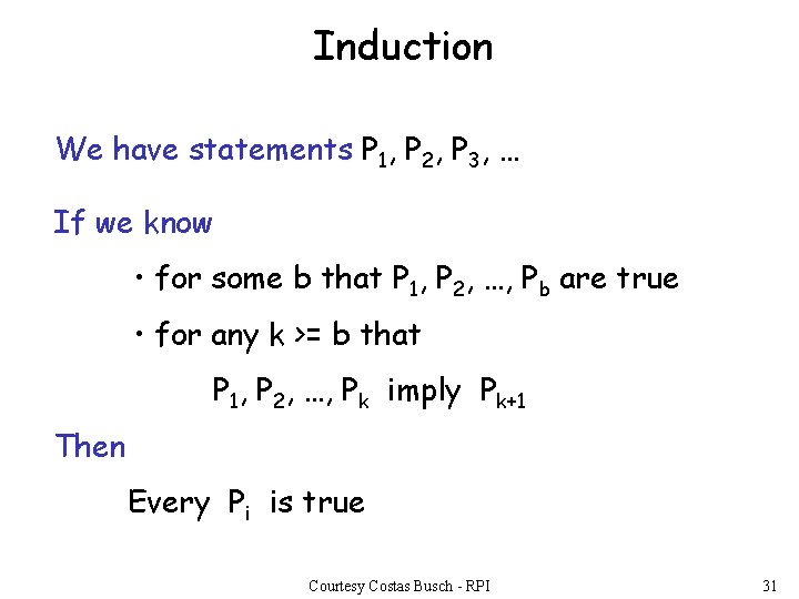 Induction We have statements P 1, P 2, P 3, … If we know
