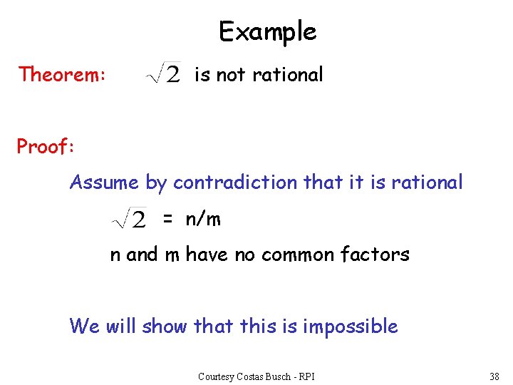 Example Theorem: is not rational Proof: Assume by contradiction that it is rational =