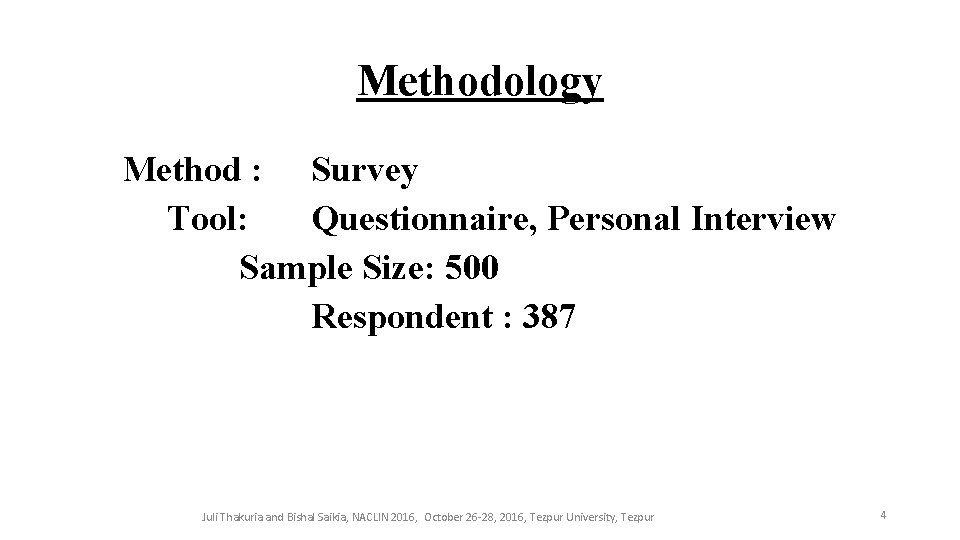 Methodology Method : Survey Tool: Questionnaire, Personal Interview Sample Size: 500 Respondent : 387