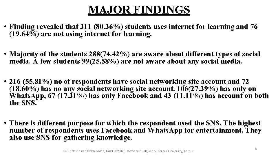 MAJOR FINDINGS • Finding revealed that 311 (80. 36%) students uses internet for learning