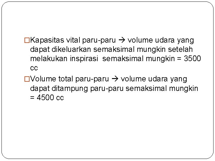 �Kapasitas vital paru-paru volume udara yang dapat dikeluarkan semaksimal mungkin setelah melakukan inspirasi semaksimal