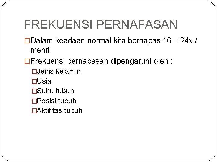 FREKUENSI PERNAFASAN �Dalam keadaan normal kita bernapas 16 – 24 x / menit �Frekuensi