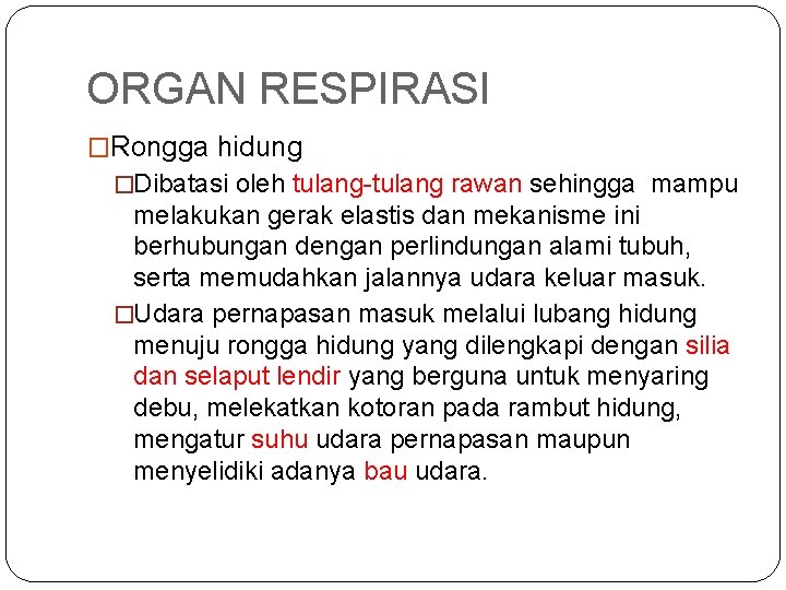 ORGAN RESPIRASI �Rongga hidung �Dibatasi oleh tulang-tulang rawan sehingga mampu melakukan gerak elastis dan