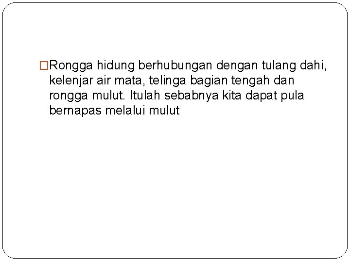 �Rongga hidung berhubungan dengan tulang dahi, kelenjar air mata, telinga bagian tengah dan rongga