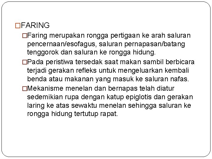 �FARING �Faring merupakan rongga pertigaan ke arah saluran pencernaan/esofagus, saluran pernapasan/batang tenggorok dan saluran