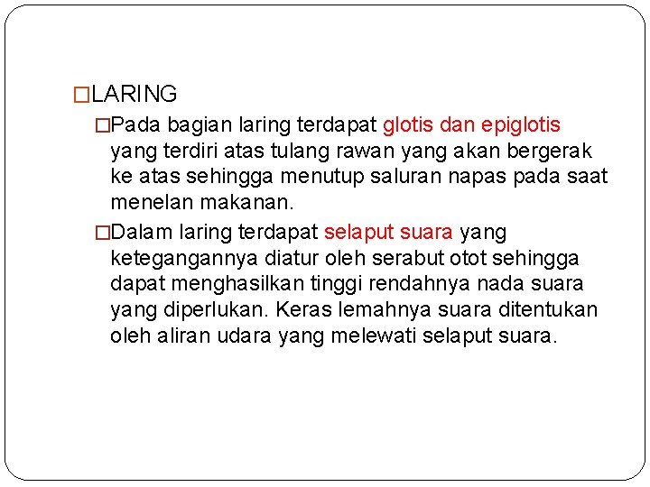 �LARING �Pada bagian laring terdapat glotis dan epiglotis yang terdiri atas tulang rawan yang