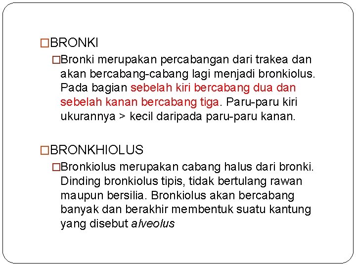 �BRONKI �Bronki merupakan percabangan dari trakea dan akan bercabang-cabang lagi menjadi bronkiolus. Pada bagian