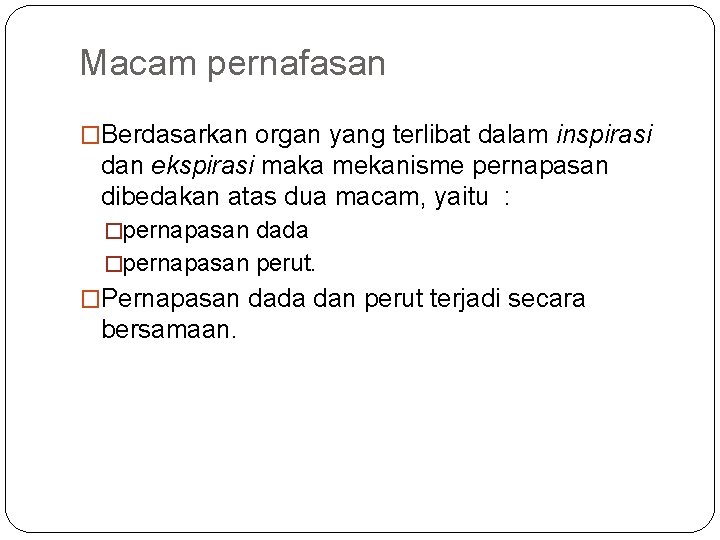 Macam pernafasan �Berdasarkan organ yang terlibat dalam inspirasi dan ekspirasi maka mekanisme pernapasan dibedakan