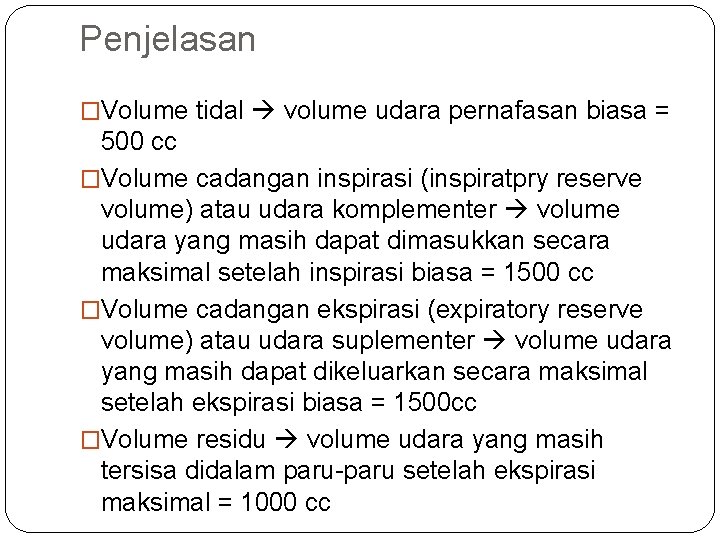 Penjelasan �Volume tidal volume udara pernafasan biasa = 500 cc �Volume cadangan inspirasi (inspiratpry