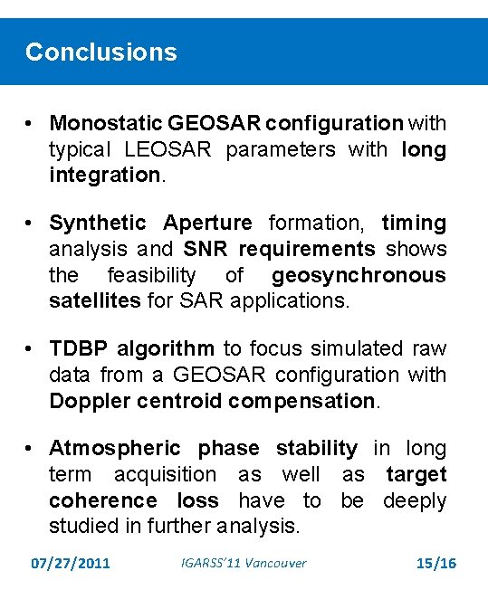 Conclusions • Monostatic GEOSAR configuration with typical LEOSAR parameters with long integration. • Synthetic