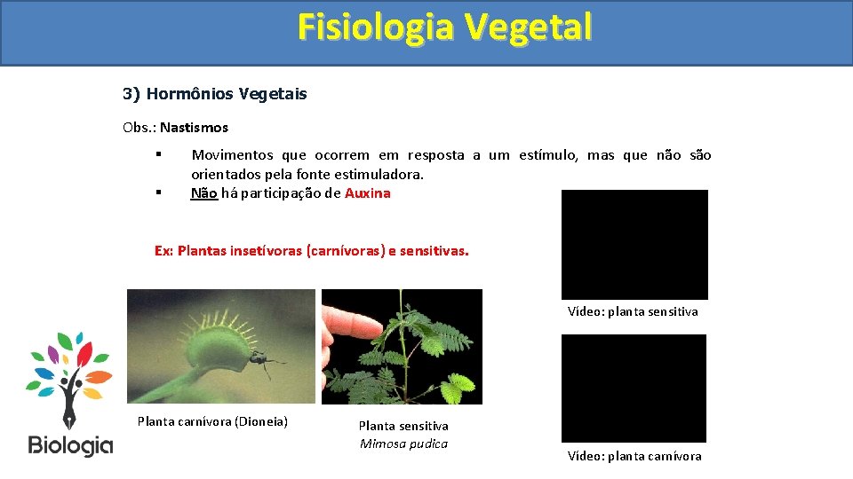 Fisiologia. Vegetal Fisiologia 3) Hormônios Vegetais Obs. : Nastismos § § Movimentos que ocorrem