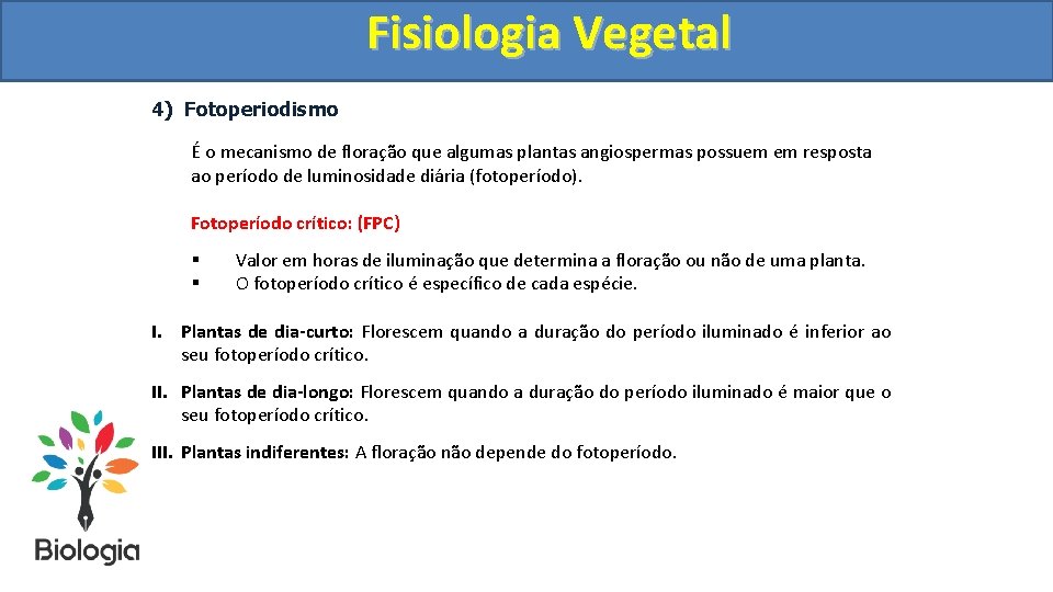Fisiologia. Vegetal Fisiologia 4) Fotoperiodismo É o mecanismo de floração que algumas plantas angiospermas