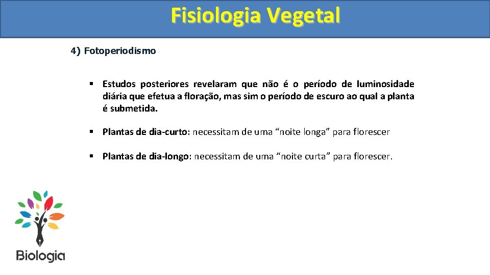Fisiologia. Vegetal Fisiologia 4) Fotoperiodismo § Estudos posteriores revelaram que não é o período