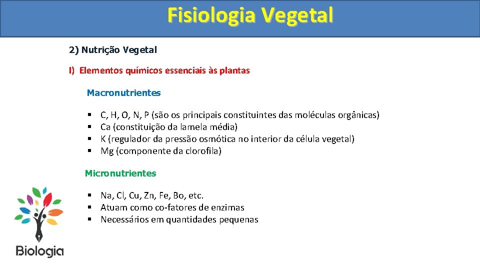 Fisiologia. Vegetal Fisiologia 2) Nutrição Vegetal I) Elementos químicos essenciais às plantas Macronutrientes §