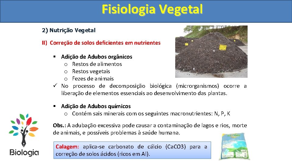 Fisiologia. Vegetal Fisiologia 2) Nutrição Vegetal II) Correção de solos deficientes em nutrientes §