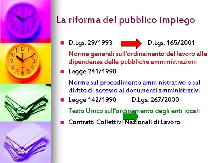 La riforma del pubblico impiego n D. Lgs. 29/1993 D. Lgs. 165/2001 n Norme