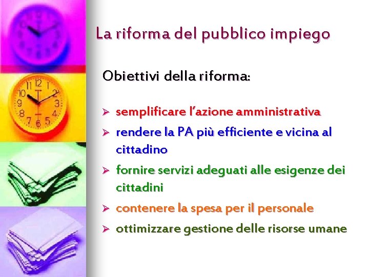 La riforma del pubblico impiego Obiettivi della riforma: Ø Ø Ø semplificare l’azione amministrativa