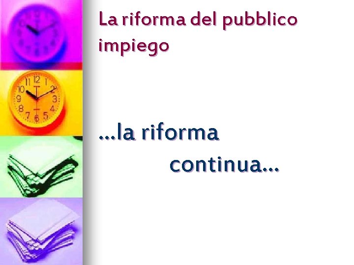 La riforma del pubblico impiego …la riforma continua… 