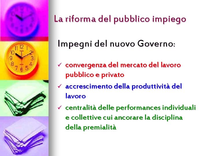 La riforma del pubblico impiego Impegni del nuovo Governo: ü ü ü convergenza del