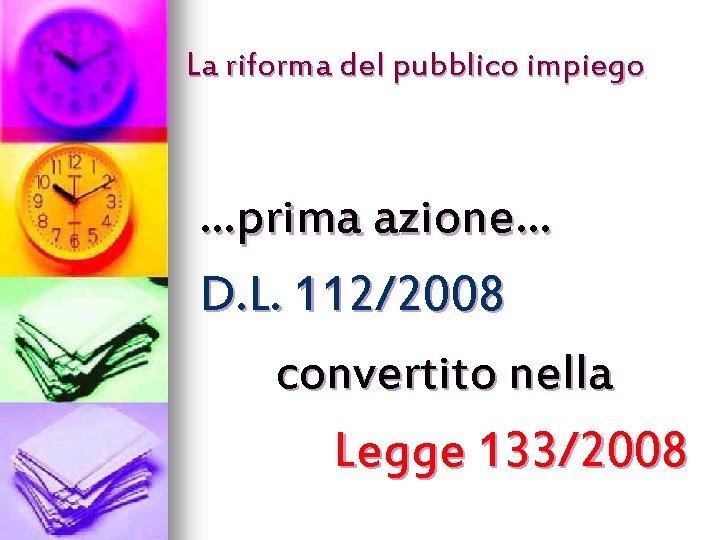 La riforma del pubblico impiego …prima azione… D. L. 112/2008 convertito nella Legge 133/2008