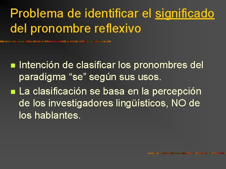Problema de identificar el significado del pronombre reflexivo n n Intención de clasificar los