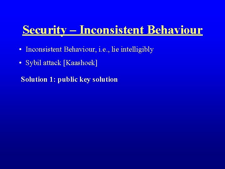 Security – Inconsistent Behaviour • Inconsistent Behaviour, i. e. , lie intelligibly • Sybil