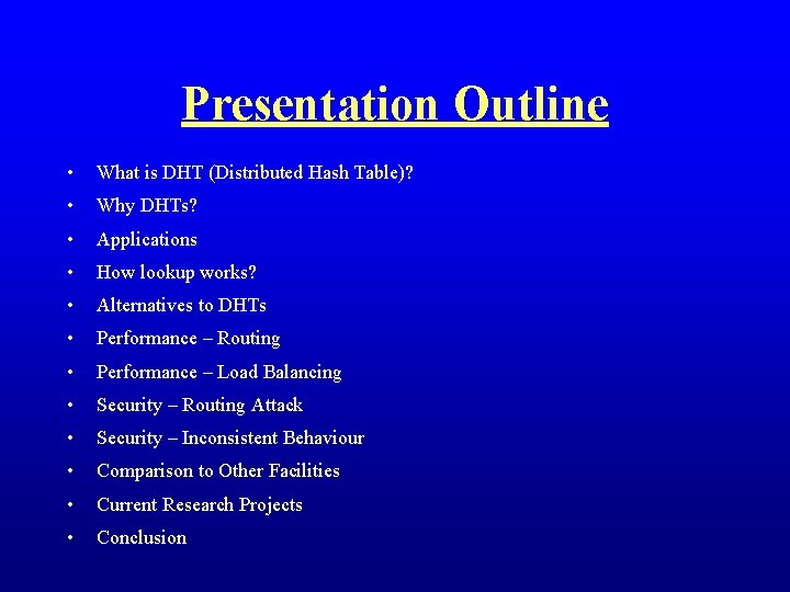 Presentation Outline • What is DHT (Distributed Hash Table)? • Why DHTs? • Applications