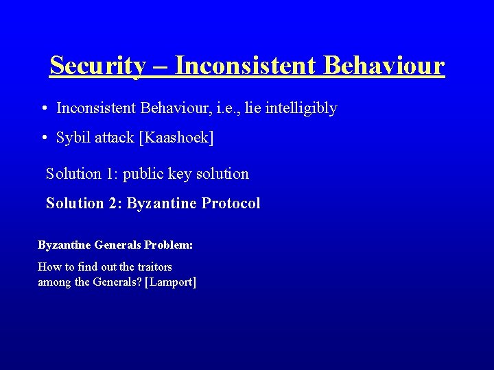 Security – Inconsistent Behaviour • Inconsistent Behaviour, i. e. , lie intelligibly • Sybil