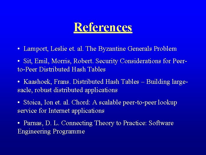 References • Lamport, Leslie et. al. The Byzantine Generals Problem • Sit, Emil, Morris,