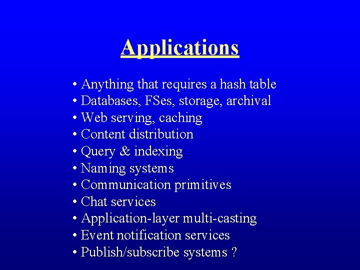 Applications • Anything that requires a hash table • Databases, FSes, storage, archival •