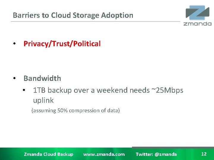 Barriers to Cloud Storage Adoption • Privacy/Trust/Political • Bandwidth • 1 TB backup over