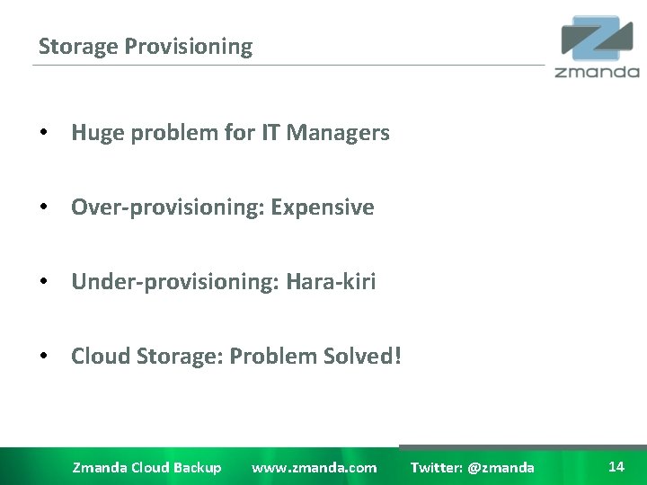 Storage Provisioning • Huge problem for IT Managers • Over-provisioning: Expensive • Under-provisioning: Hara-kiri