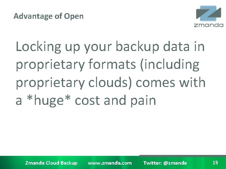Advantage of Open Locking up your backup data in proprietary formats (including proprietary clouds)