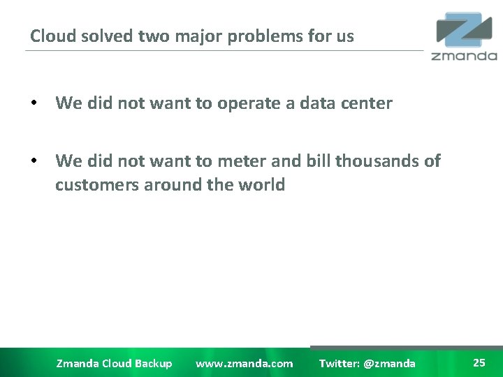 Cloud solved two major problems for us • We did not want to operate