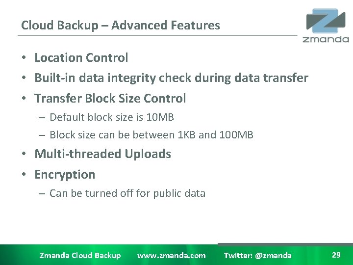 Cloud Backup – Advanced Features • Location Control • Built-in data integrity check during