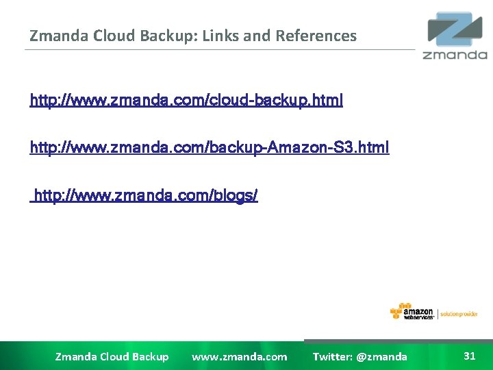 Zmanda Cloud Backup: Links and References http: //www. zmanda. com/cloud-backup. html http: //www. zmanda.