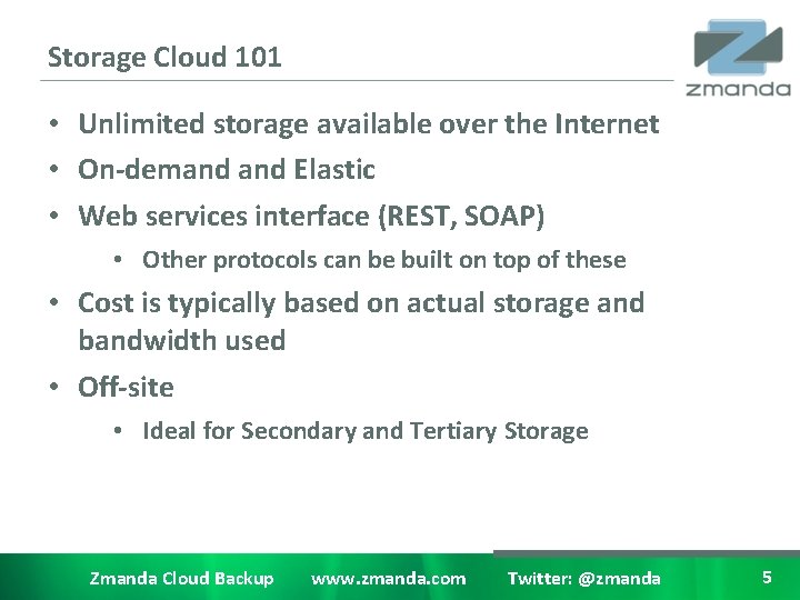 Storage Cloud 101 • Unlimited storage available over the Internet • On-demand Elastic •